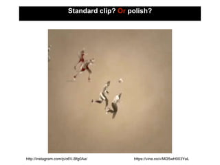 Standard clip? Or polish?
https://vine.co/v/MD5wH003YaLhttp://instagram.com/p/o6V-Bfg0Ae/
 