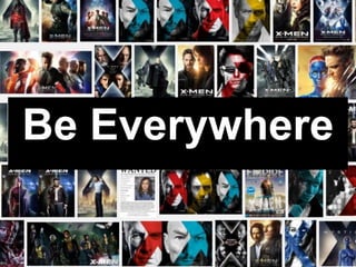 Be Everywhere
 