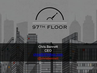 Chris Bennett
CEO
chris@97thfloor.com
@chrisbennett
 