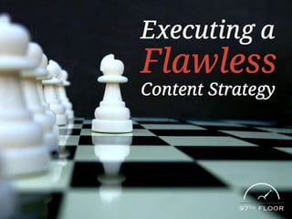 Executing a Flawless Content Strategy
 