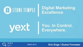 #SMX #21A Eric Enge / Duane Forrester
You. In Control.
Everywhere.
Digital Marketing
Excellence
 