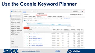 #SMX @sahilio
Use the Google Keyword Planner
 