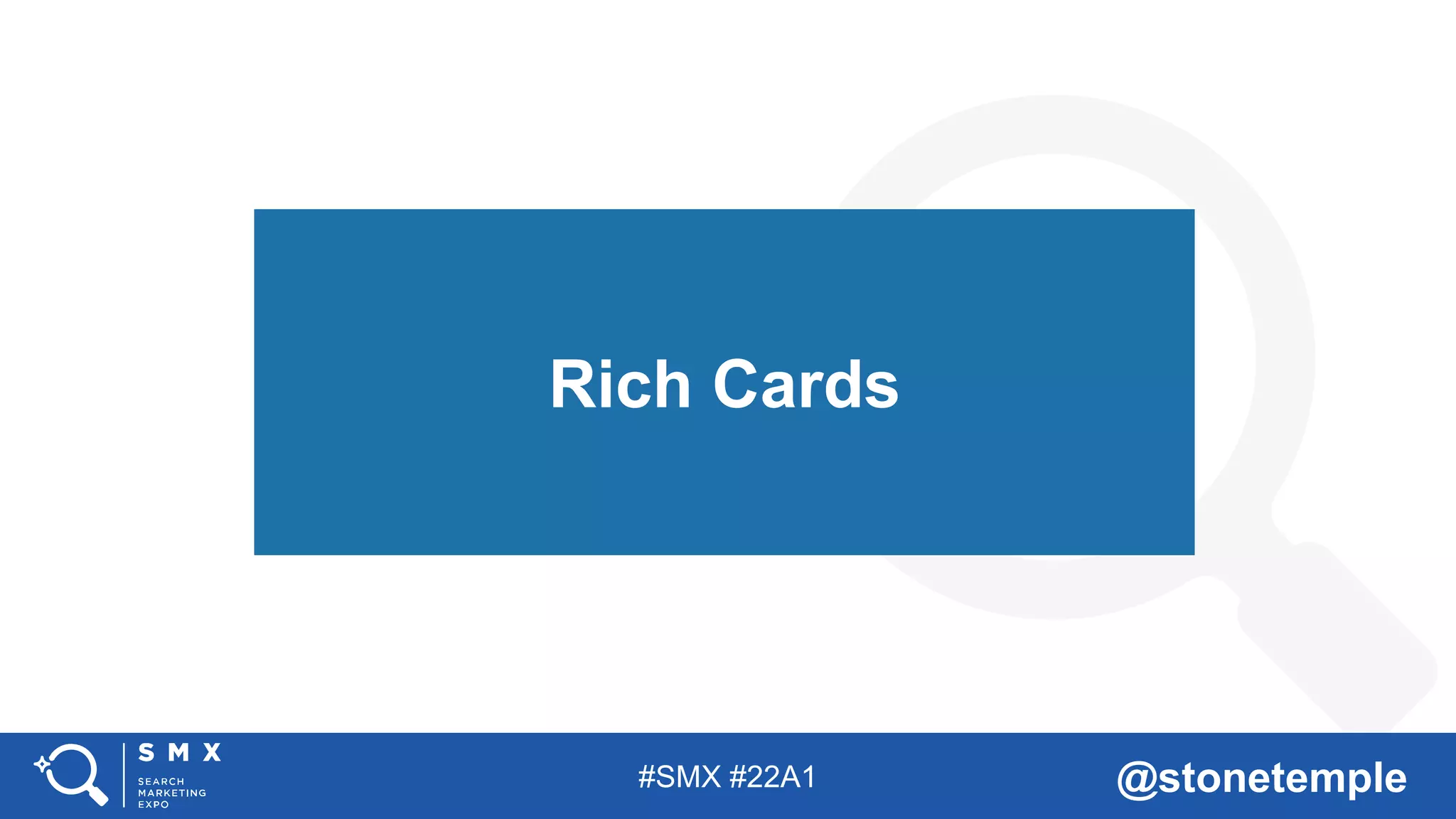 #SMX #22A1 @stonetemple
Rich Cards
 