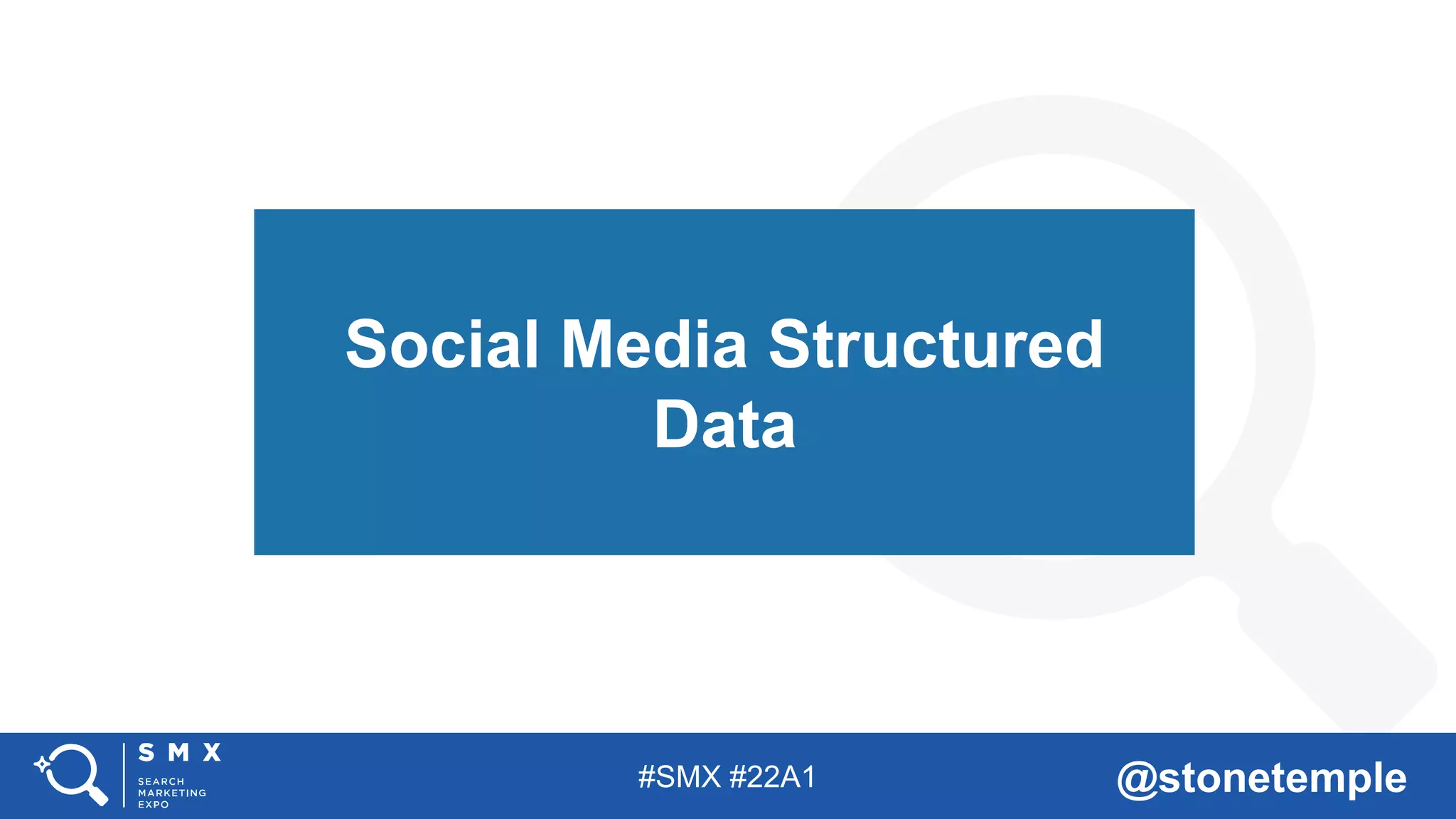 #SMX #22A1 @stonetemple
Social Media Structured
Data
 