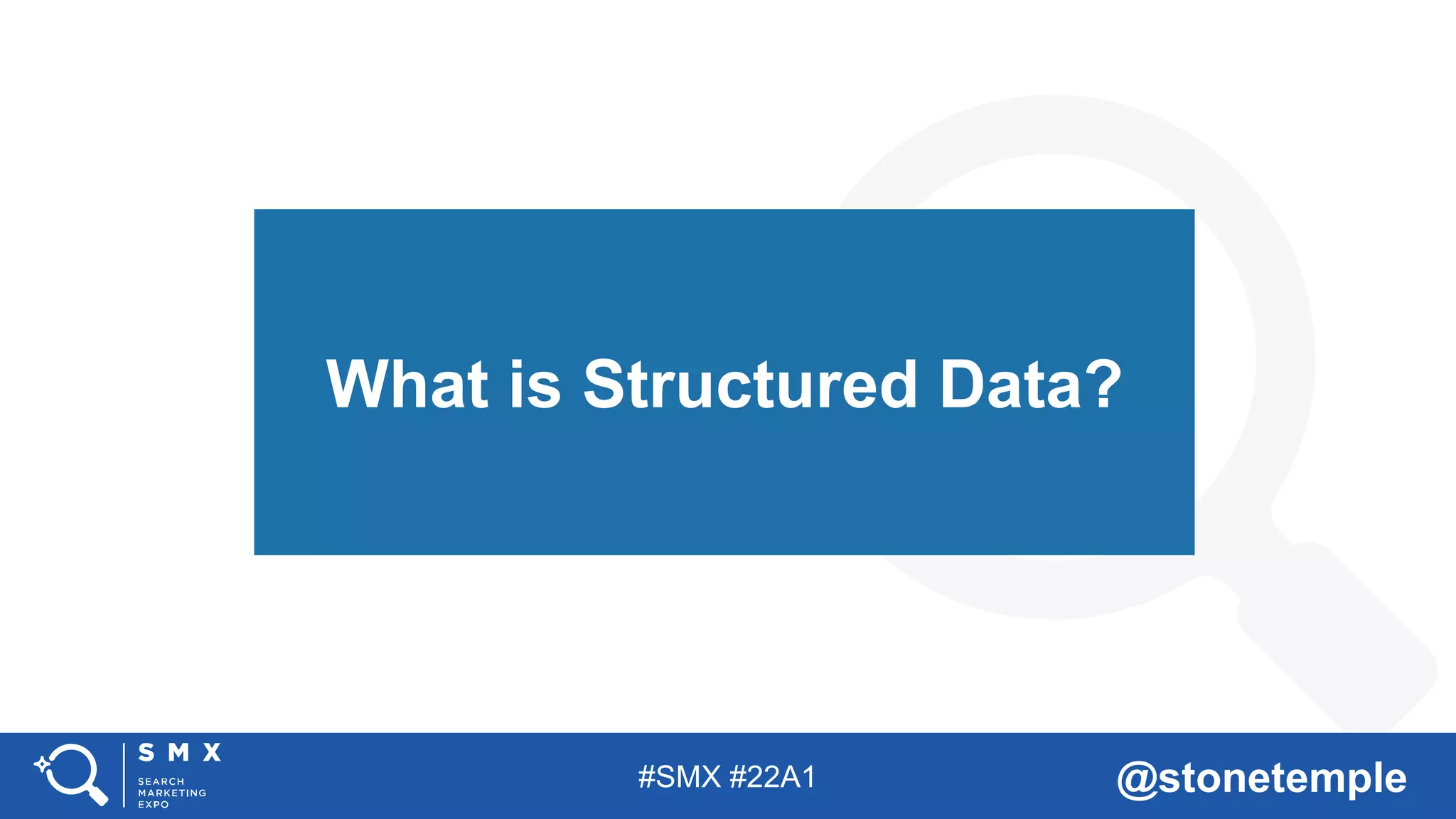 #SMX #22A1 @stonetemple
What is Structured Data?
 