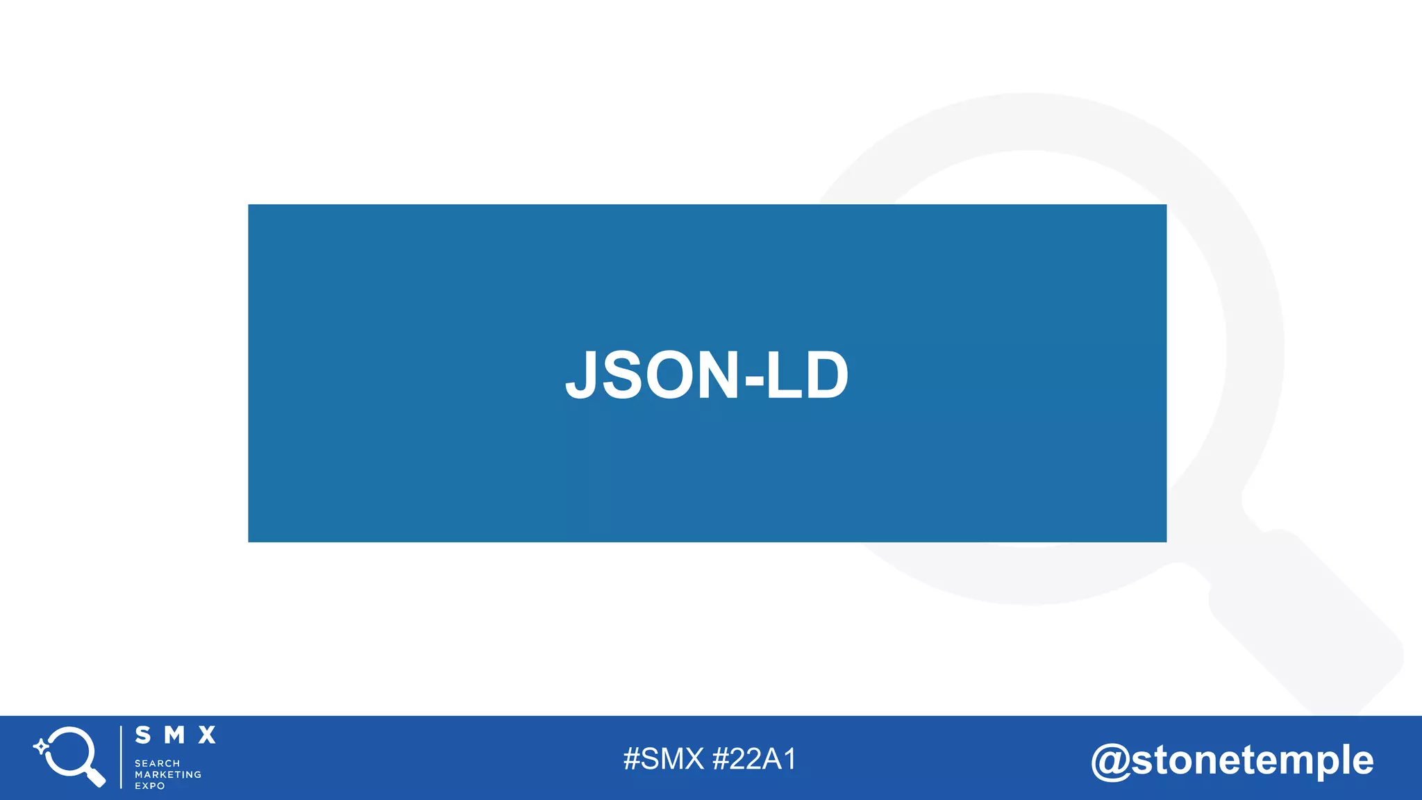 #SMX #22A1 @stonetemple
JSON-LD
 