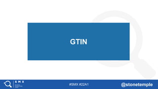 #SMX #22A1 @stonetemple
GTIN
 