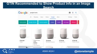 #SMX #22A1 @stonetemple
GTIN Recommended to Show Product Info in an Image
Search
 