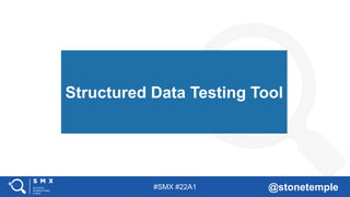 #SMX #22A1 @stonetemple
Structured Data Testing Tool
 