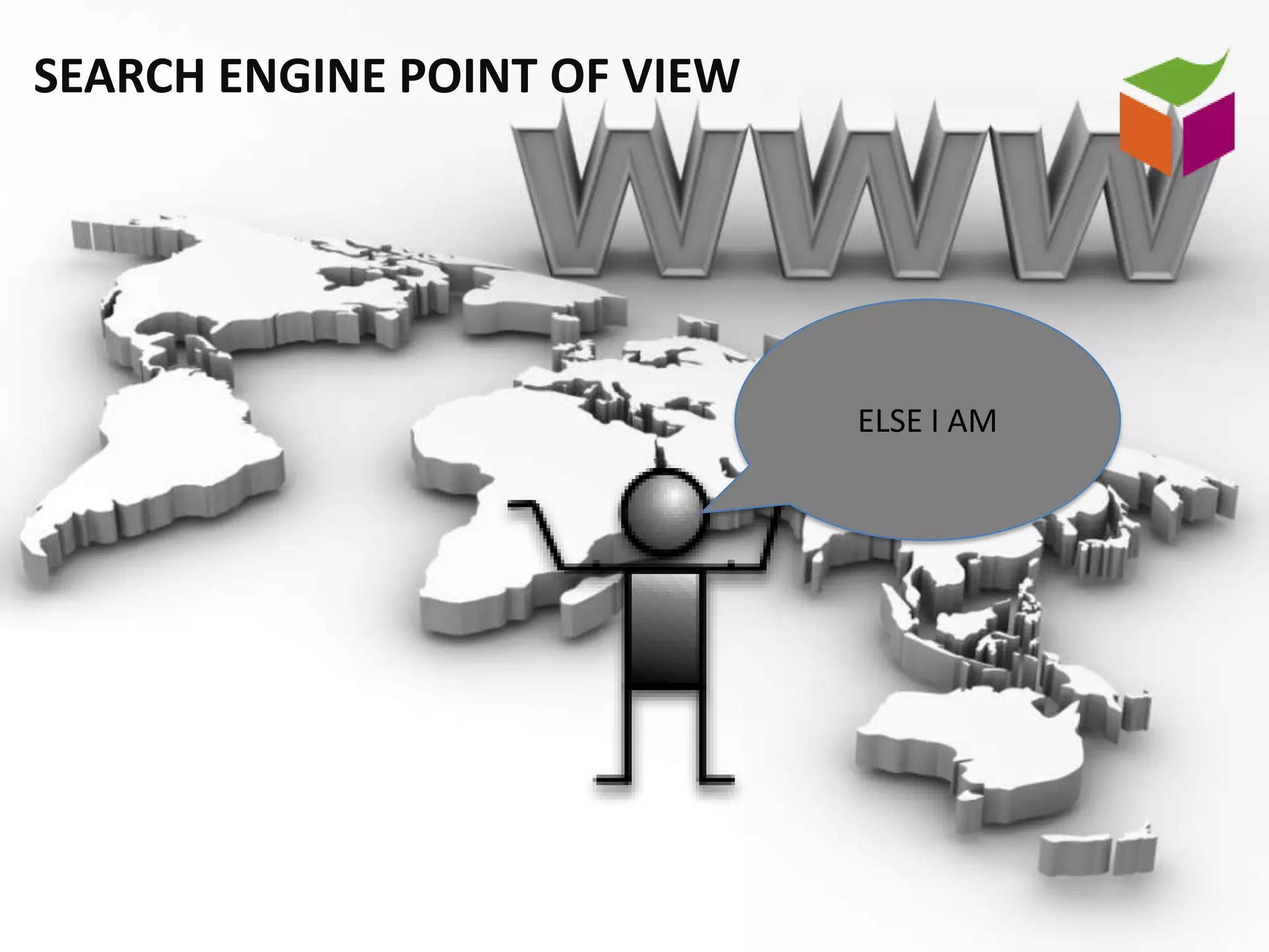 SEARCH ENGINE POINT OF VIEW




                              ELSE I AM
 