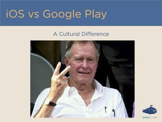 iOS vs Google Play
A Cultural Diﬀerence
 