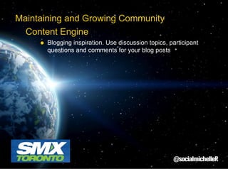 Maintaining and Growing Community
Content Engine
Blogging inspiration. Use discussion topics, participant
questions and comments for your blog posts

 