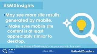 #SMX #12a1 @AlexisKSanders
Share these #SMXInsights on your social channels!
#SMXInsights
§May see more site results
gener...