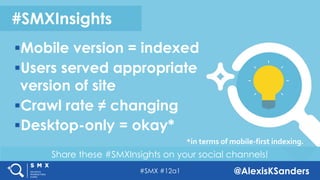 #SMX #12a1 @AlexisKSanders
Share these #SMXInsights on your social channels!
#SMXInsights
§Mobile version = indexed
§Users...