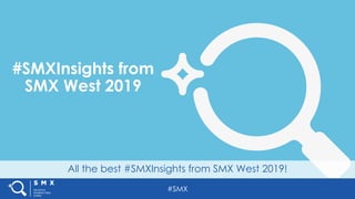 #SMX
All the best #SMXInsights from SMX West 2019!
#SMXInsights from
SMX West 2019
 