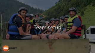 Team setup
 