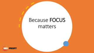 Because FOCUS
matters
 