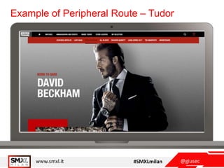 @giusecwww.smxl.it #SMXLmilan
Example of Peripheral Route – Tudor
 