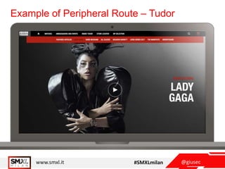 @giusecwww.smxl.it #SMXLmilan
Example of Peripheral Route – Tudor
 