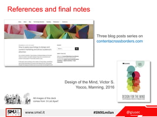 @giusecwww.smxl.it #SMXLmilan
References and final notes
All images of this deck
comes from ‘A List Apart’
Design of the Mind, Victor S.
Yocco, Manning, 2016
Three blog posts series on
contentacrossborders.com
 