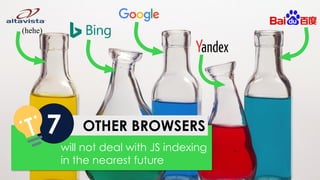 @bart_goralewicz
(hehe)
OTHER BROWSERS7
will not deal with JS indexing
in the nearest future
 