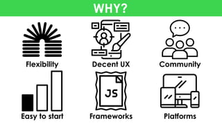 @bart_goralewicz
WHY?
Flexibility Decent UX Community
Easy to start Frameworks Platforms
 