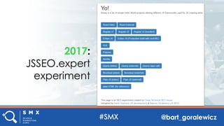 @bart_goralewicz
2017:
JSSEO.expert
experiment
 