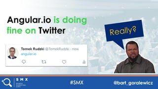 @bart_goralewicz
Angular.io is doing
fine on Twitter
 