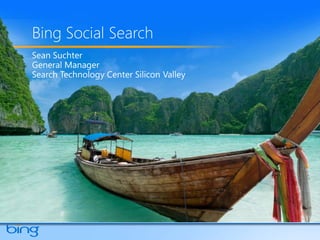 Bing Social Search Sean Suchter General Manager Search Technology Center Silicon Valley 