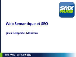 11
SMX PARIS – 6 ET 7 JUIN 2013
Web Semantique et SEO
gilles Delaporte, Mondeca
 