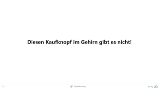 pa.ag
@peakaceag
13
Diesen Kaufknopf im Gehirn gibt es nicht!
 