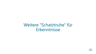 Weitere "Schatztruhe" für
Erkenntnisse
 