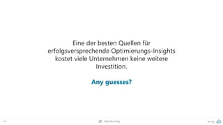 pa.ag
@peakaceag
69
Eine der besten Quellen für
erfolgsversprechende Optimierungs-Insights
kostet viele Unternehmen keine weitere
Investition.
Any guesses?
 