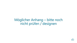 Möglicher Anhang – bitte noch
nicht prüfen / designen
 