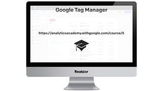 Google Tag Manager
https://analyticsacademy.withgoogle.com/course/5
 