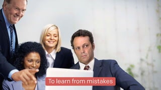 To celebrate successTo learn from mistakes
 