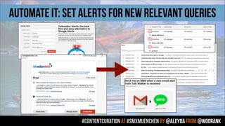 #contentcuration AT #smxmuenchen by @aleyda from @woorank
AUTOMATE IT: set alerts for new relevant queries
 