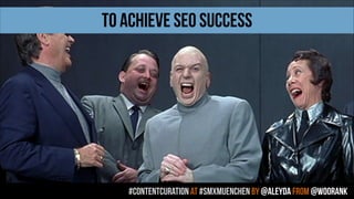 #contentcuration AT #smxmuenchen by @aleyda from @woorank
to achieve se0 success
 