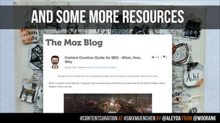 #contentcuration AT #smxmuenchen by @aleyda from @woorank
AND SOME MORE RESOURCES
 