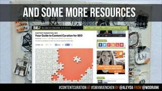 #contentcuration AT #smxmuenchen by @aleyda from @woorank
AND SOME MORE RESOURCES
 