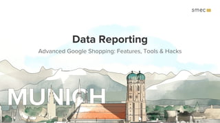 Data Reporting
Advanced Google Shopping: Features, Tools & Hacks
 