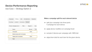 Make a campaign split for each relevant device
● split your campaign into three parts:
1 campaign for each device
● apply ...