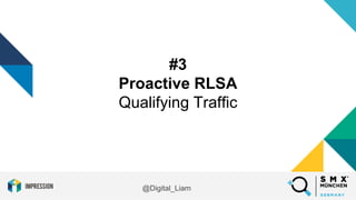 @Digital_Liam
#3
Proactive RLSA
Qualifying Traffic
 