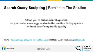 @Digital_Liam
Allows you to bid on search queries,
so you can be more aggressive in the auction for key queries
without sa...