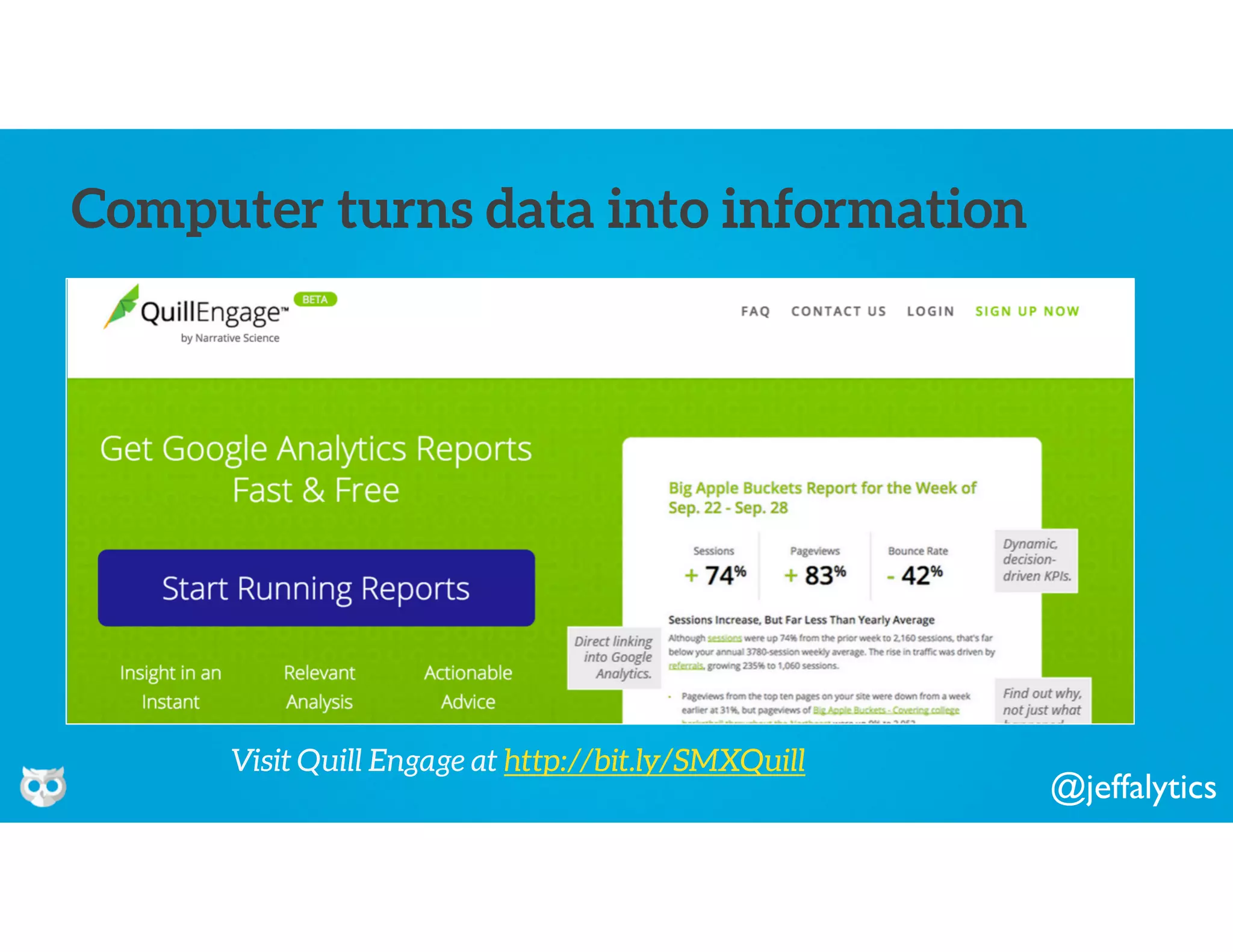 @jeffalytics
Computer turns data into information
Visit Quill Engage at http://bit.ly/SMXQuill
 