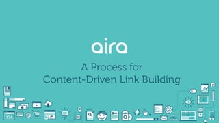 A Process for
Content-Driven Link Building
 