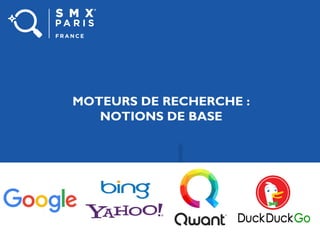 MOTEURS DE RECHERCHE :
NOTIONS DE BASE
 