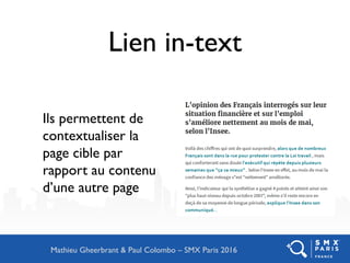 Lien in-text
Ils permettent de
contextualiser la
page cible par
rapport au contenu
d’une autre page
Mathieu Gheerbrant & Paul Colombo – SMX Paris 2016
 