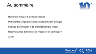 Au sommaire
Recherche d’images & Secteurs d’activité
Particularités comportementales dans la recherche d’images
Stratégie ...