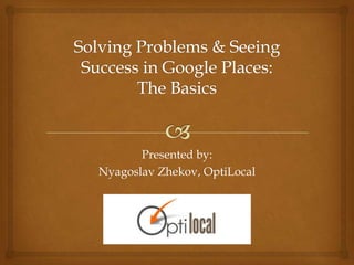 Presented by:
Nyagoslav Zhekov, OptiLocal
 